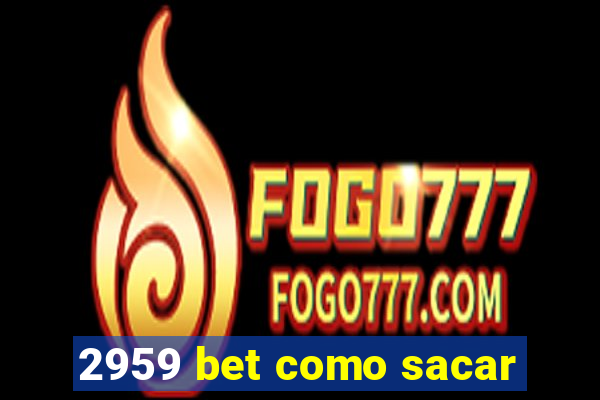 2959 bet como sacar